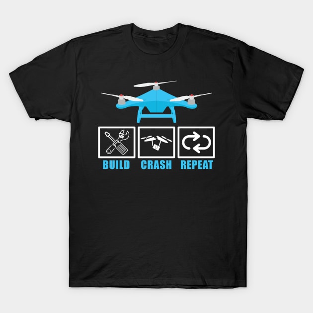 Build Crash Repeat Drone Pilot Quadcopter T-Shirt by TeeShirt_Expressive